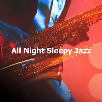 All Night Sleepy Jazz by Bedtime Slow Jazz Relax