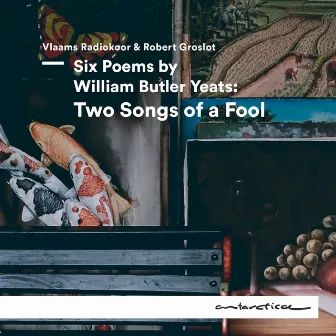 Six Poems by William Butler Yeats: Two Songs of a Fool by William Butler Yeats