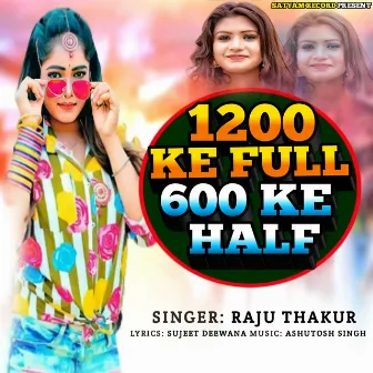 1200 Ke Full 600 Ke Half by Raju Thakur