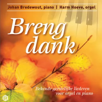 Breng Dank (Bekende Geestelijke Liederen Voor Orgel En Piano) by Harm Hoeve