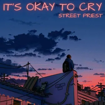 IT'S OKAY TO CRY by Street Priest