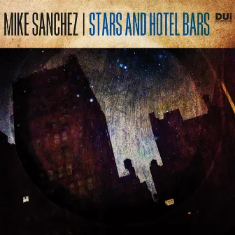 Stars and Hotel Bars by Mike Sanchez