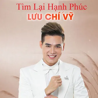 Tìm Lại Hạnh Phúc by Lưu Chí Vỹ