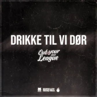 Drikke Til Vi Dør (Out Of Your League 2021) by Papa Bear