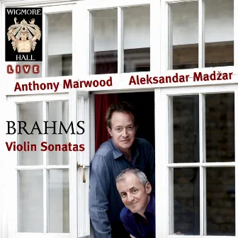 Brahms: Violin Sonatas (Wigmore Hall Live) by Aleksandar Madzar