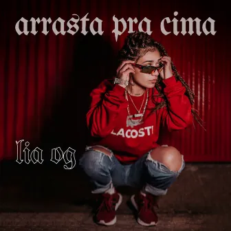 Arrasta pra Cima by Lia OG