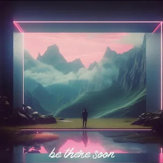 Be There Soon by nuvoid