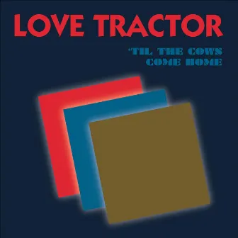 'Til the Cows Come Home by Love Tractor