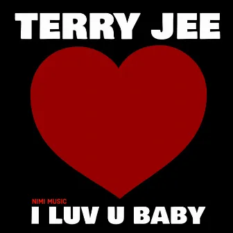 I Luv U Baby by Terry Jee