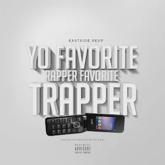 Yo Favorite Rapper Favorite Trapper by Eastside Reup