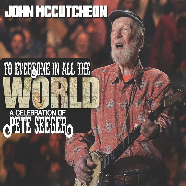 To Everyone in All the World: A Celebration of Pete Seeger