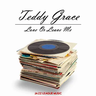 Love Or Leave Me by Teddy Grace