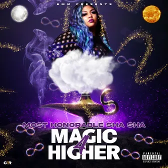 MAGIC 4 HIGHER by Most Honorable SHA SHA