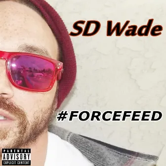 #Forcefeed by SD Wade