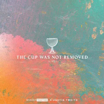 The Cup Was Not Removed (Live) by Justin Tweito