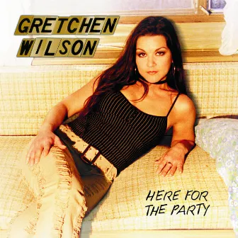 Here For The Party by Gretchen Wilson