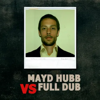 Mayd Hubb vs. Full Dub by Maÿd Hubb