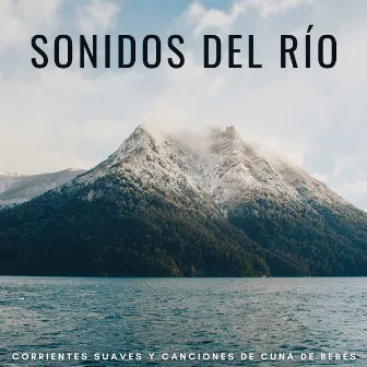 Sonidos Del Río: Corrientes Suaves Y Canciones De Cuna De Bebés by Las mejores canciones de cuna para niños