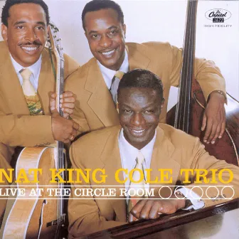 Live At The Circle Room by Nat King Cole Trio