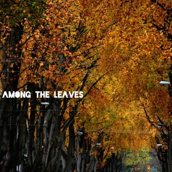 Among the Leaves by Traffik