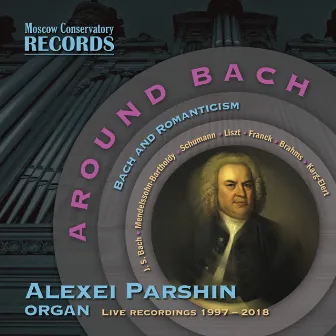 ALEXEI PARSHIN, organ. AROUND BACH: Bach and Romanticism by Unknown Artist