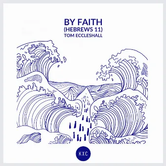 By Faith (Hebrews 11) by Tom Eccleshall