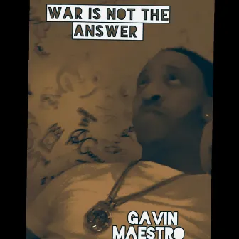 War is not the answer by Gavin Maestro