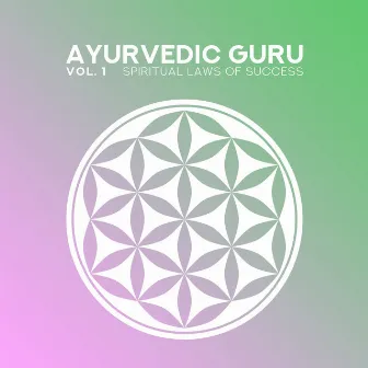 Ayurvedic Guru: Vol. 1, Spiritual Laws of Success (Meditation Music Accompaniment), Mind and Body Spiritual Healing by Daily Mantra Meditation