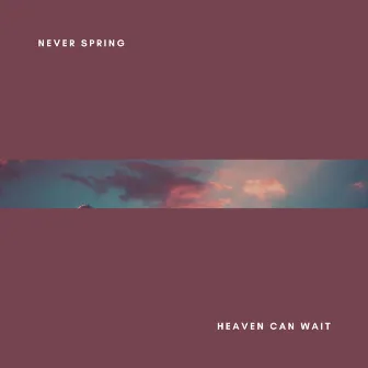 Heaven Can Wait by Never Spring