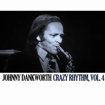 Crazy Rhythm, Vol. 4 by Johnny Dankworth