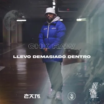 Llevo demasiado dentro by Chk Raw