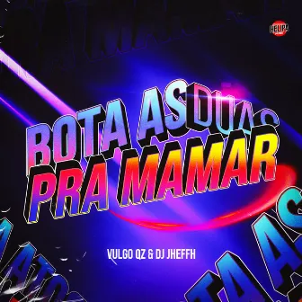 Bota as Duas pra Mamar by VULGO QZ