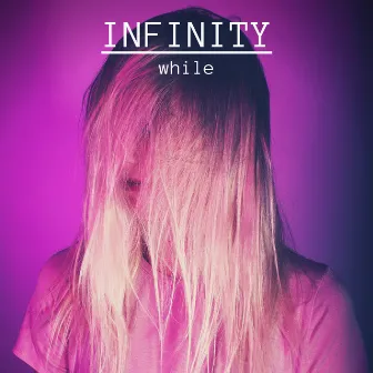 Infinity by While