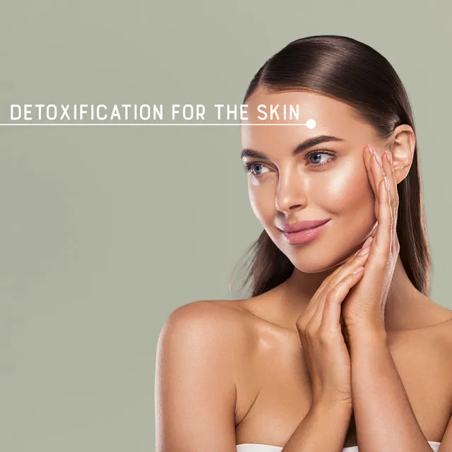 Detoxification for the Skin: Relax Your Body, Spa Relaxing Treatments, Moments to Yourself