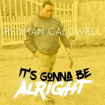 It's Gonna Be Alright by Redman Caldwell