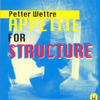 Appetite for Structure by Petter Wettre