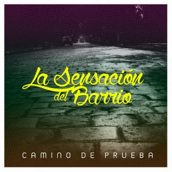 Camino de Prueba by La Sensacion Del Barrio