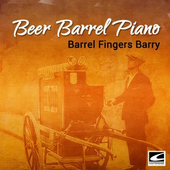 Beer Barrel Piano by Barrel Fingers Barry