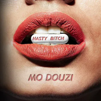 Nasty Bitch by Mo Douzi