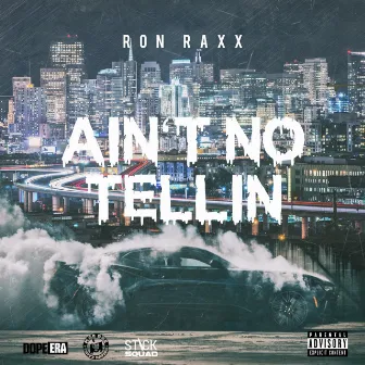 Ain't No Tellin by Ron Raxx