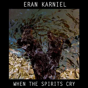 When the Spirits Cry by Eran Karniel