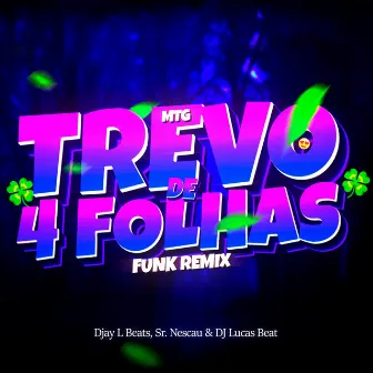 MTG TU É TREVO DE 4 FOLHAS by DJ Lucas Bemix