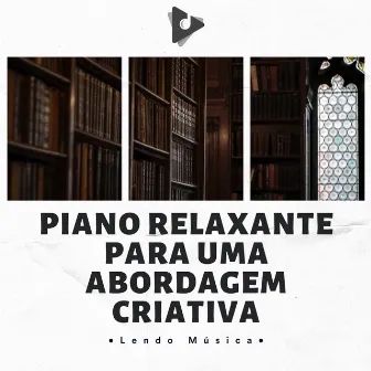 Piano Relaxante Para Uma Abordagem Criativa by Lendo Música