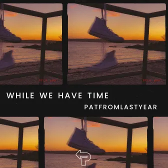 While We Have Time by PatFromLastYear