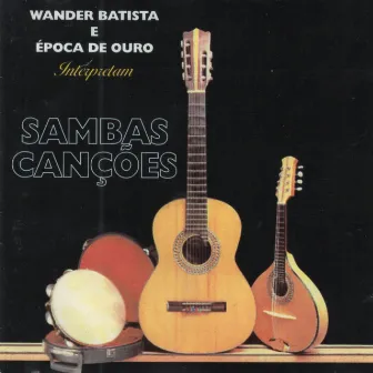 Wander Batista e Época de Ouro Interpretam Samba Canções by Época de Ouro