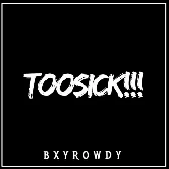 TooSick by Bxyrowdy