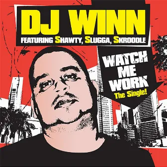 Watch Me Work (feat. Shawty, Slugga & Skroodle) by DJ Winn