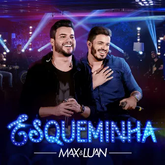 Esqueminha (Ao Vivo) by Max e Luan