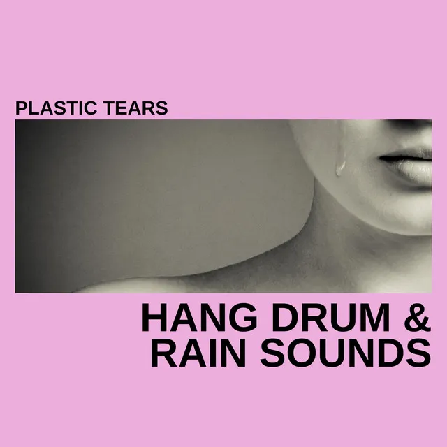 Plastic Tears (Hang Drum & Rain Sounds)