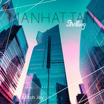 Manhattan Strolling: Spirit of Instrumental Jazz, Relax Friends Time, Restaurant Lounge Music by Mitch Joy